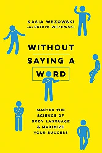 Without Saying a Word: Master the Science of Body Language and Maximize Your Success Kindle Edition