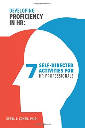 Developing Proficiency in HR: 7 Self-Directed Activities for HR Professionals (Making an Impact in Small Business HR)