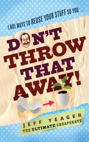 Don't Throw That Away!: 1,001 Ways to Reuse Your Stuff Paperback – March 2, 2014