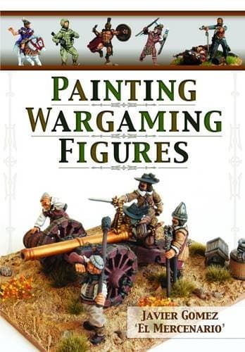 Painting Wargaming Figures by Javier Gomez Valero (2016-01-13)