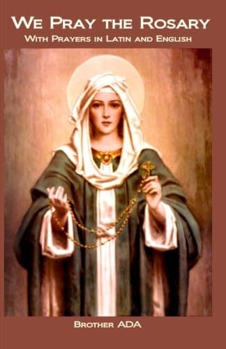 We Pray the Rosary: With Prayers in Latin and English
