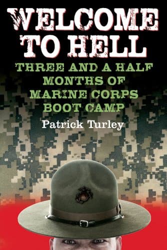 Welcome to Hell: Three and a Half Months of Marine Corps Boot Camp