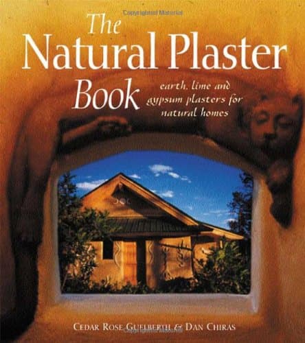 The Natural Plaster Book: Earth, Lime, and Gypsum Plasters for Natural Homes