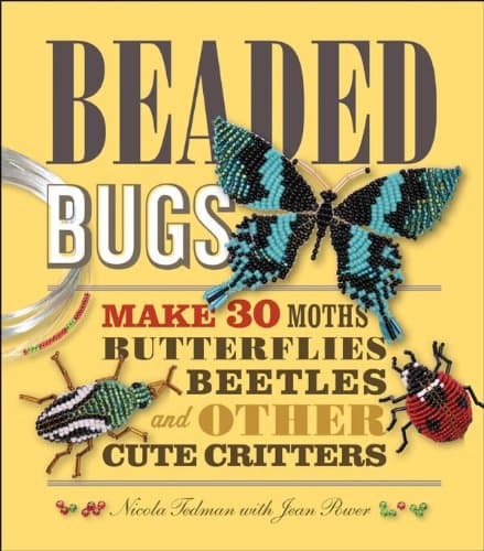 Beaded Bugs: Make 30 Moths, Butterflies, Beetles, and Other Cute Critters Kindle Edition
