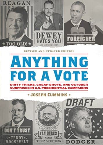 Anything for a Vote: Dirty Tricks, Cheap Shots, and October Surprises in U.S. Presidential Campaigns Hardcover – Illustrated, October 27, 2015
