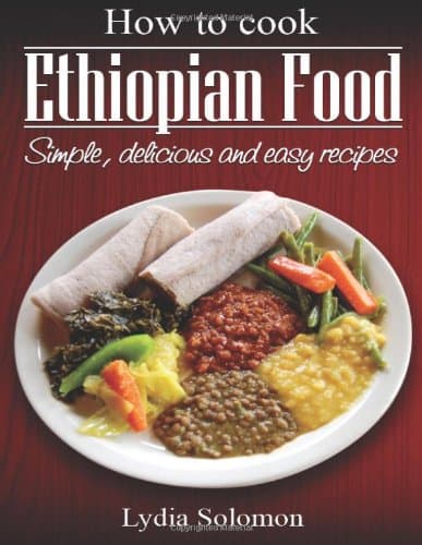 How To Cook Ethiopian Food: simple, delicious and easy recipes Paperback – January 3, 2013