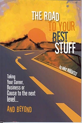 Road to Your Best Stuff: Taking Your Career, Business or Cause to the Next Level...and Beyond Paperback – February 24, 2008