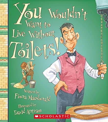 You Wouldn't Want to Live Without Toilets! (You Wouldn't Want to Live Without…) Paperback – September 1, 2014