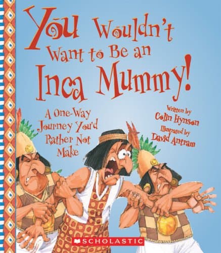 You Wouldn't Want to Be an Inca Mummy! (You Wouldn't Want to…: Ancient Civilization) Paperback – September 1, 2007