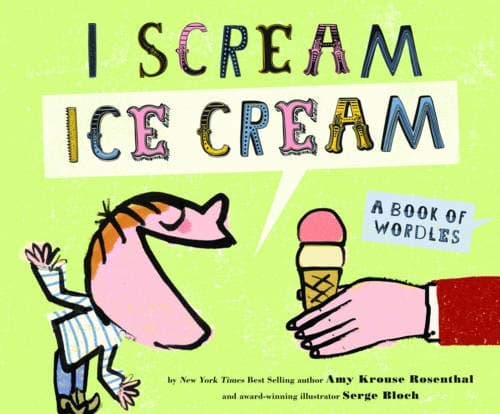I Scream! Ice Cream!: A Book of Wordles Hardcover – Picture Book, April 9, 2013