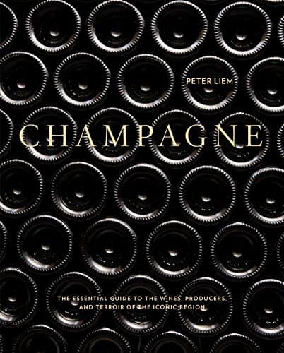 Champagne: The Essential Guide to the Wines, Producers, and Terroirs of the Iconic Region