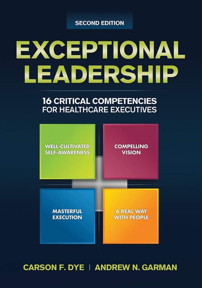 Exceptional Leadership: 16 Critical Competencies for Healthcare Executives, Second Edition (ACHE Management)