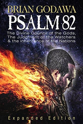 Psalm 82: The Divine Council of the Gods, the Judgment of the Watchers and the Inheritance of the Nations Kindle Edition