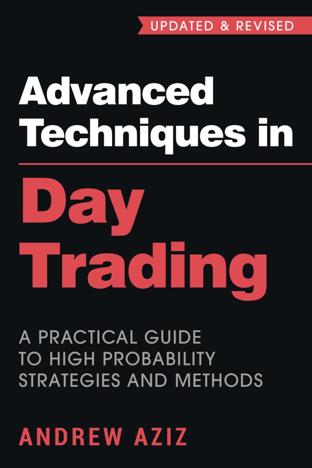 Advanced Techniques in Day Trading: A Practical Guide to High Probability Strategies and Methods (Stock Market Trading and Investing)