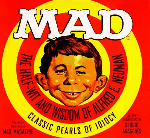 Mad Half Wit Wisdom Alfred Newman: Half-wit and Wisdom of Alfred E. Neuman