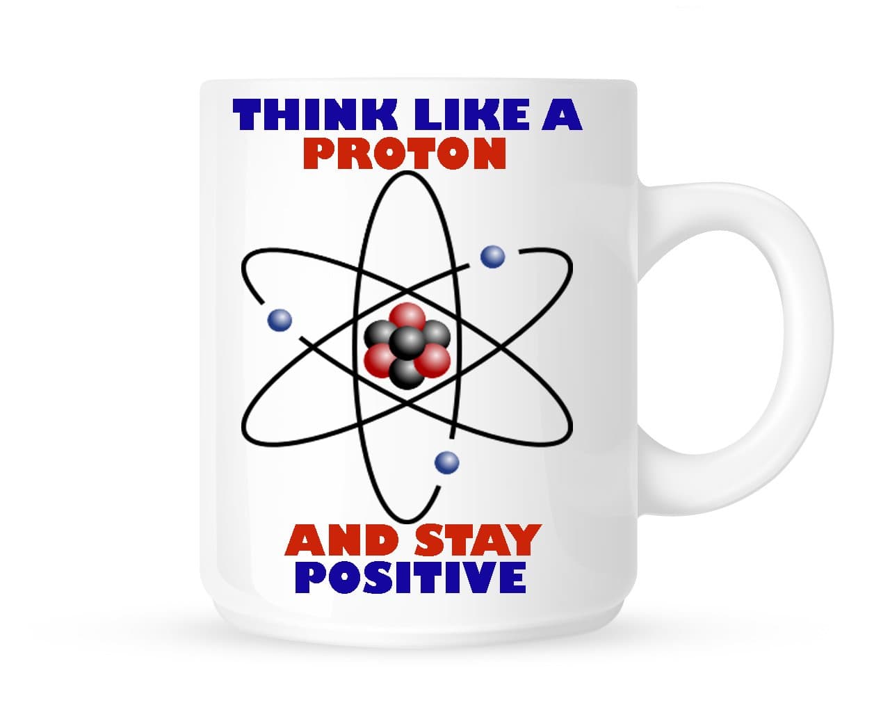 THINK LIKE A PROTON AND STAY POSITIVE MUG BIRTHDAY CHRISTMAS GIFT