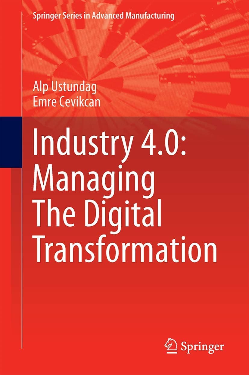 Industry 4.0: Managing The Digital Transformation (Springer Series in Advanced Manufacturing) 1st ed. 2018 Edition