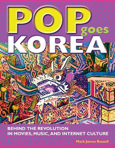 Pop Goes Korea: Behind the Revolution in Movies, Music, and Internet Culture Paperback – January 1, 2009