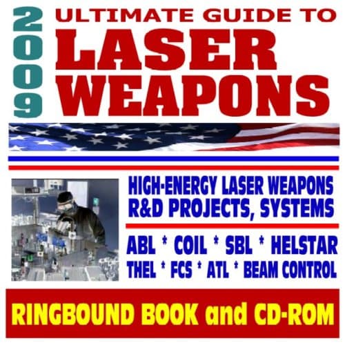 2009 Ultimate Guide to Laser Weapons - Defense Department Research on High-Energy Laser Systems - Ground, Air, Space Based, Solid State Systems (Ringbound Book and CD-ROM) Ring-bound – November 24, 2008
