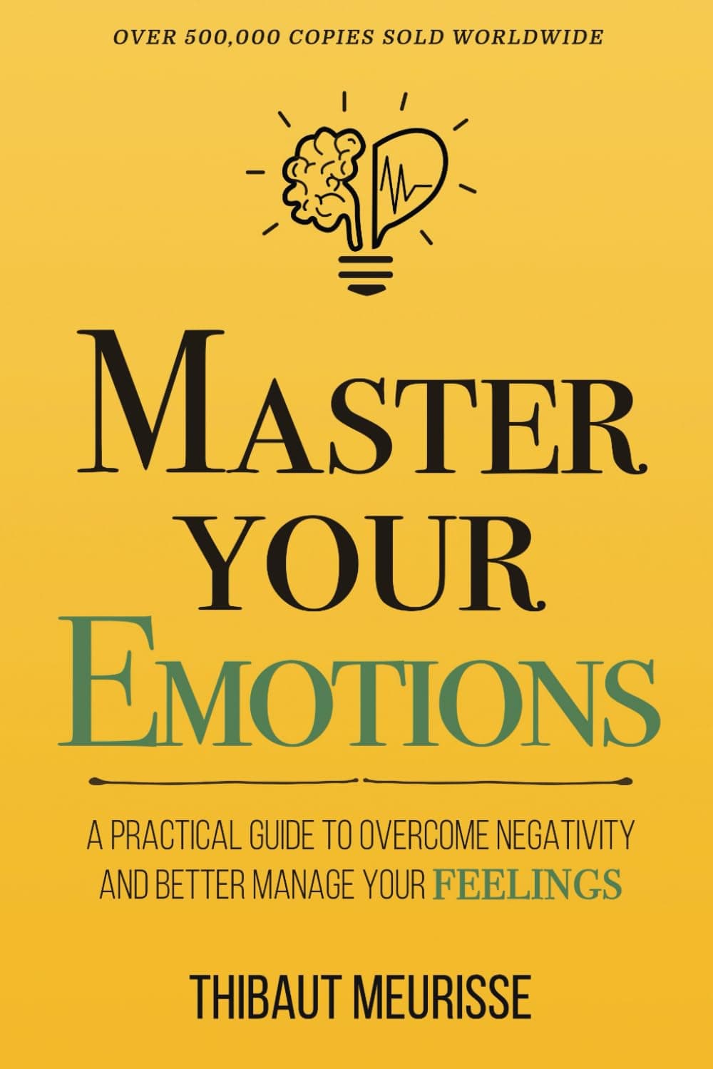 Master Your Emotions: A Practical Guide to Overcome Negativity and Better Manage Your Feelings: 1 (Mastery Series)