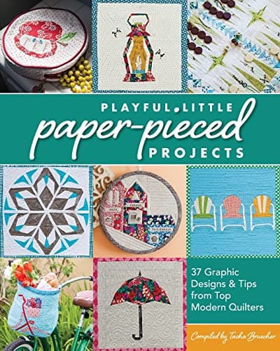 Playful Little Paper-Pieced Projects: 37 Graphic Designs & Tips from Top Modern Quilters
