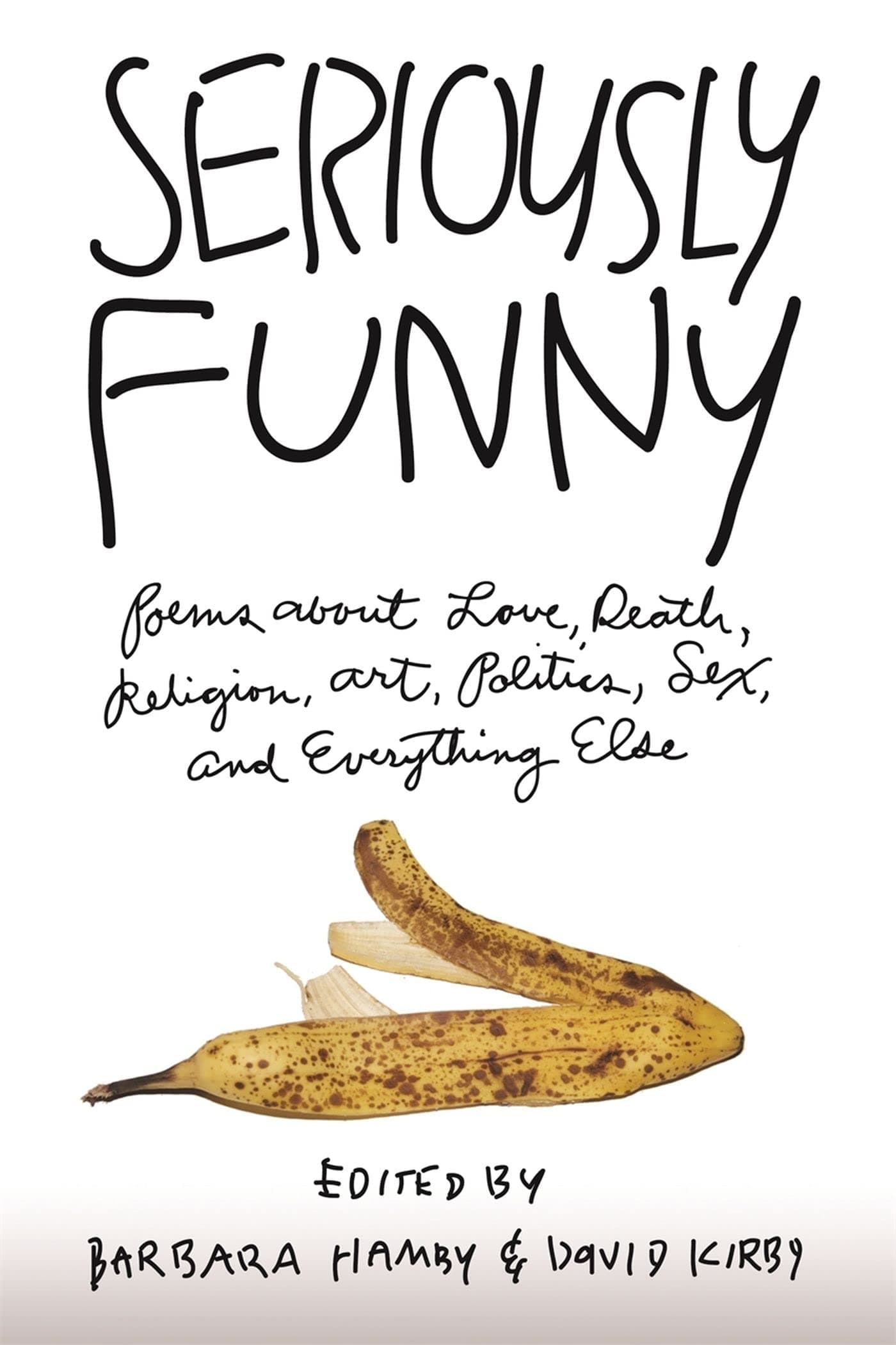 Seriously Funny: Poems About Love, Death, Religion, Art, Politics, Sex, and Everything Else Paperback – January 1, 2010