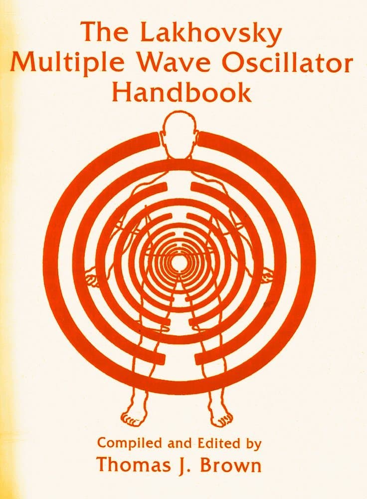 Lakhovsky Multiple Wave Oscillator Handbook: Comprising the Borderland Sciences Research Foundation Lakhovsky Multiple Wave Oscillator & Radio-Cellular Oscillator Research Files