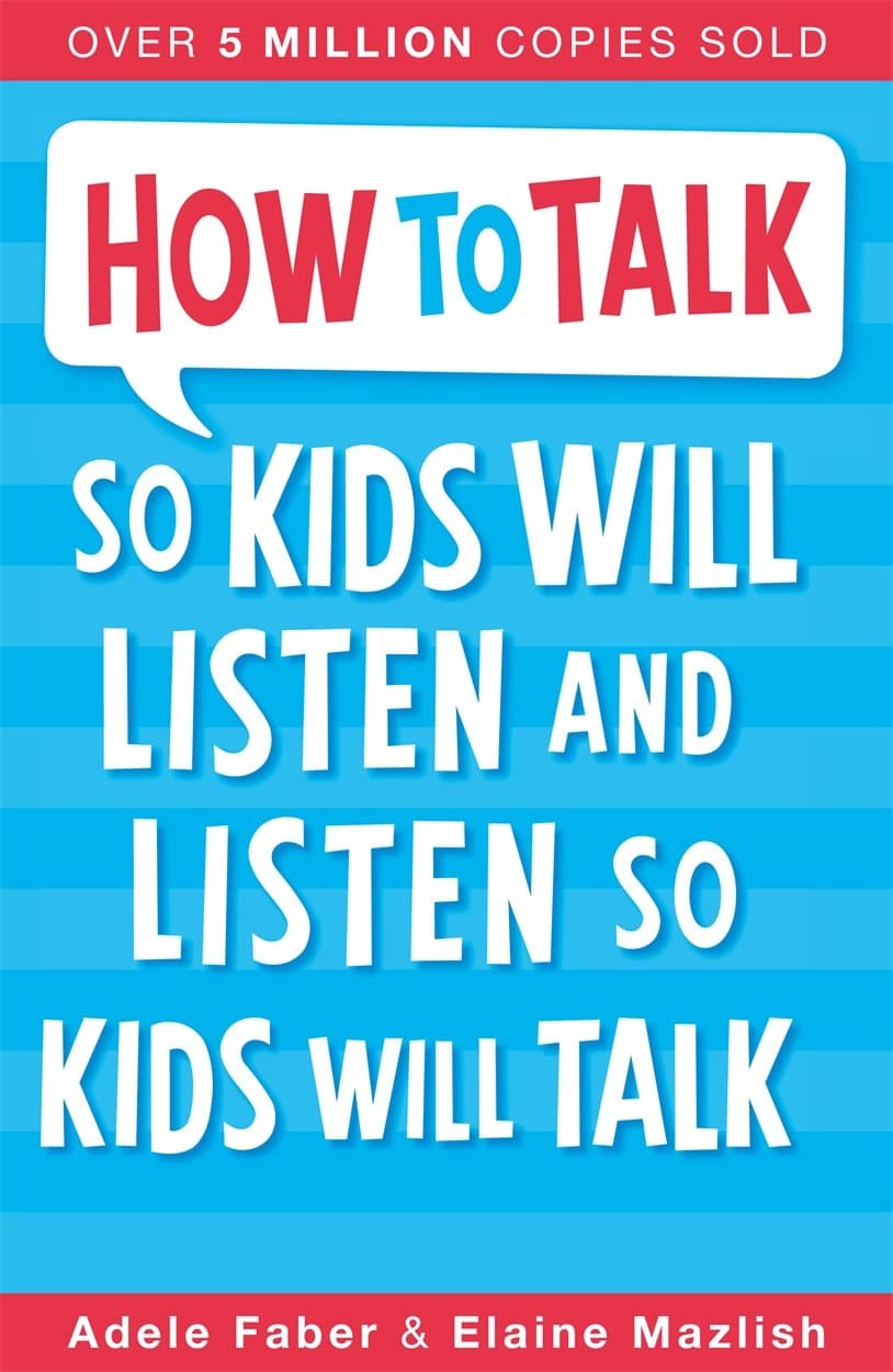How to Talk so Kids Will Listen and Listen so Kids Will Talk Paperback – 5 Dec. 2012