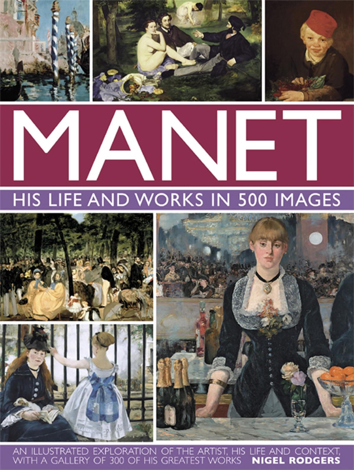 Manet: His Life and Work in 500 Images: An Illustrated Exploration of the Artist, His Life and Context, with a Gallery of 300 of His Greatest Works (Great Artists)