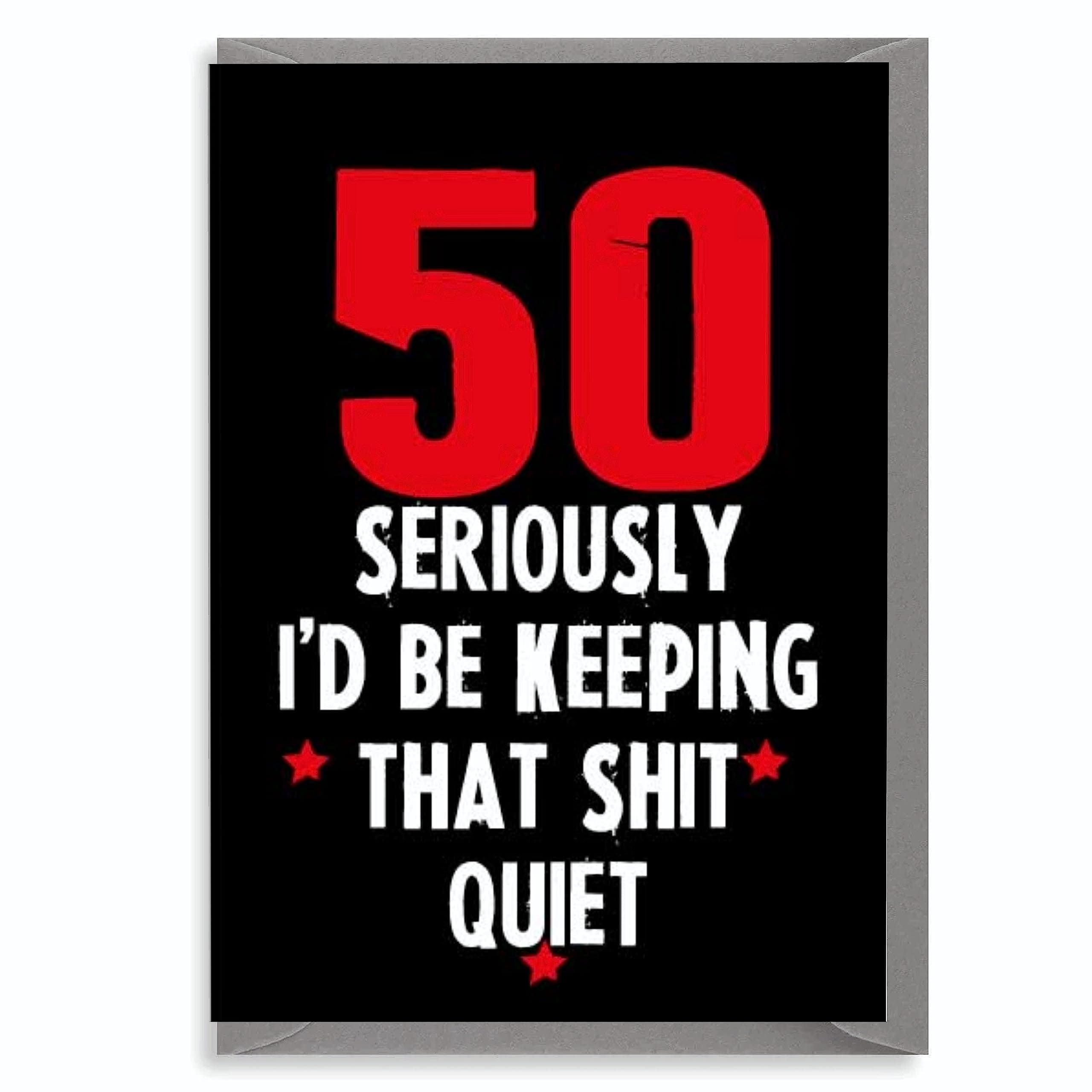 Cheeky Chops Cards Funny Rude Birthday/ 50th - 50 Keep That Shit Quiet -C48, Full colour