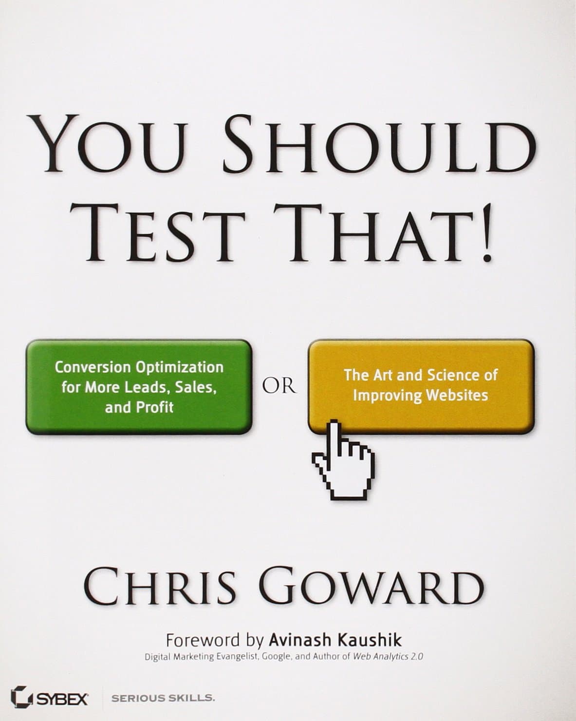 You Should Test That: Conversion Optimization for More Leads, Sales and Profit or The Art and Science of Optimized Marketing 1st Edition