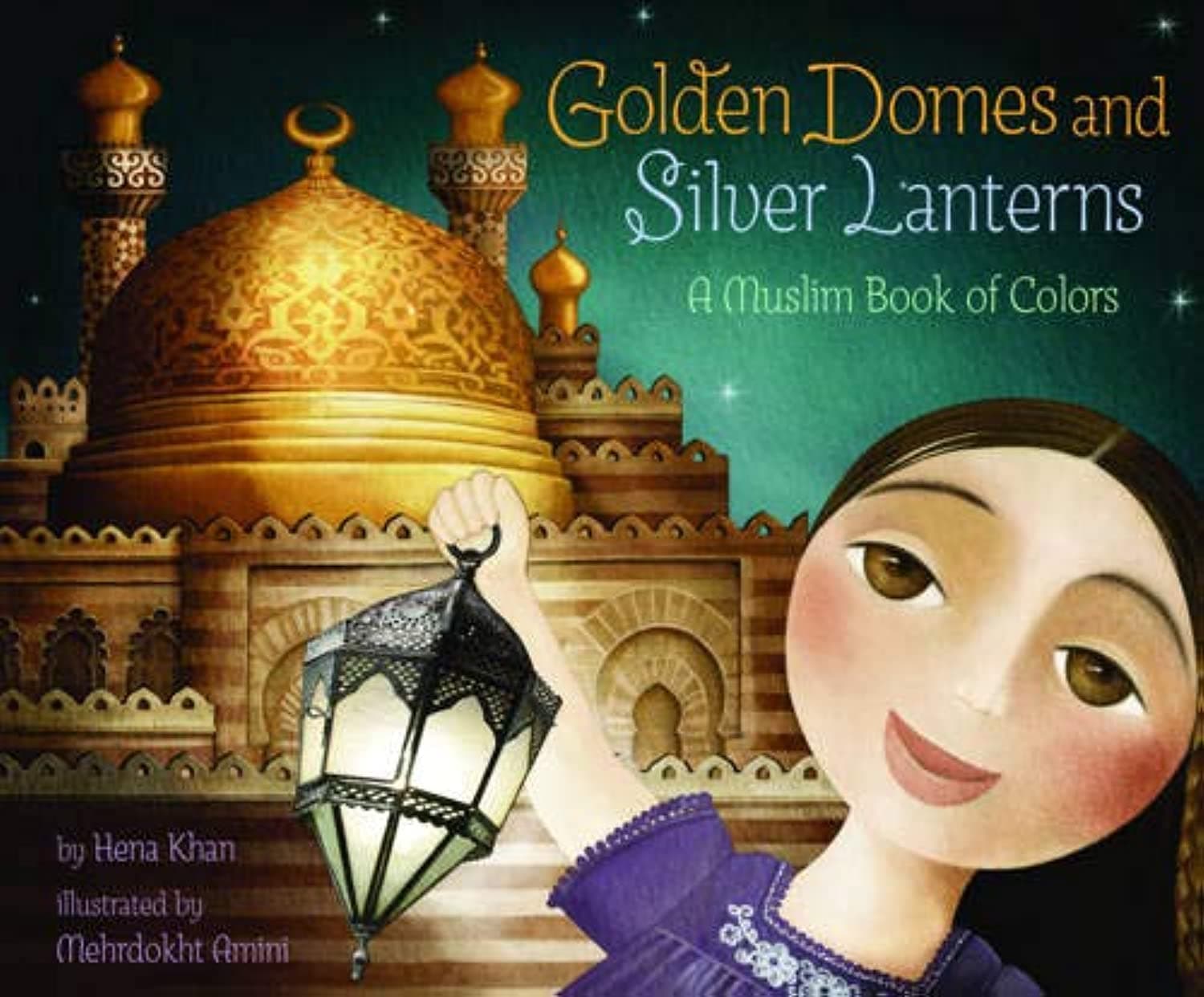 Golden Domes and Silver Lanterns: A Muslim Book of Colors (A Muslim Book Of Concepts) Hardcover – Picture Book, June 6, 2012