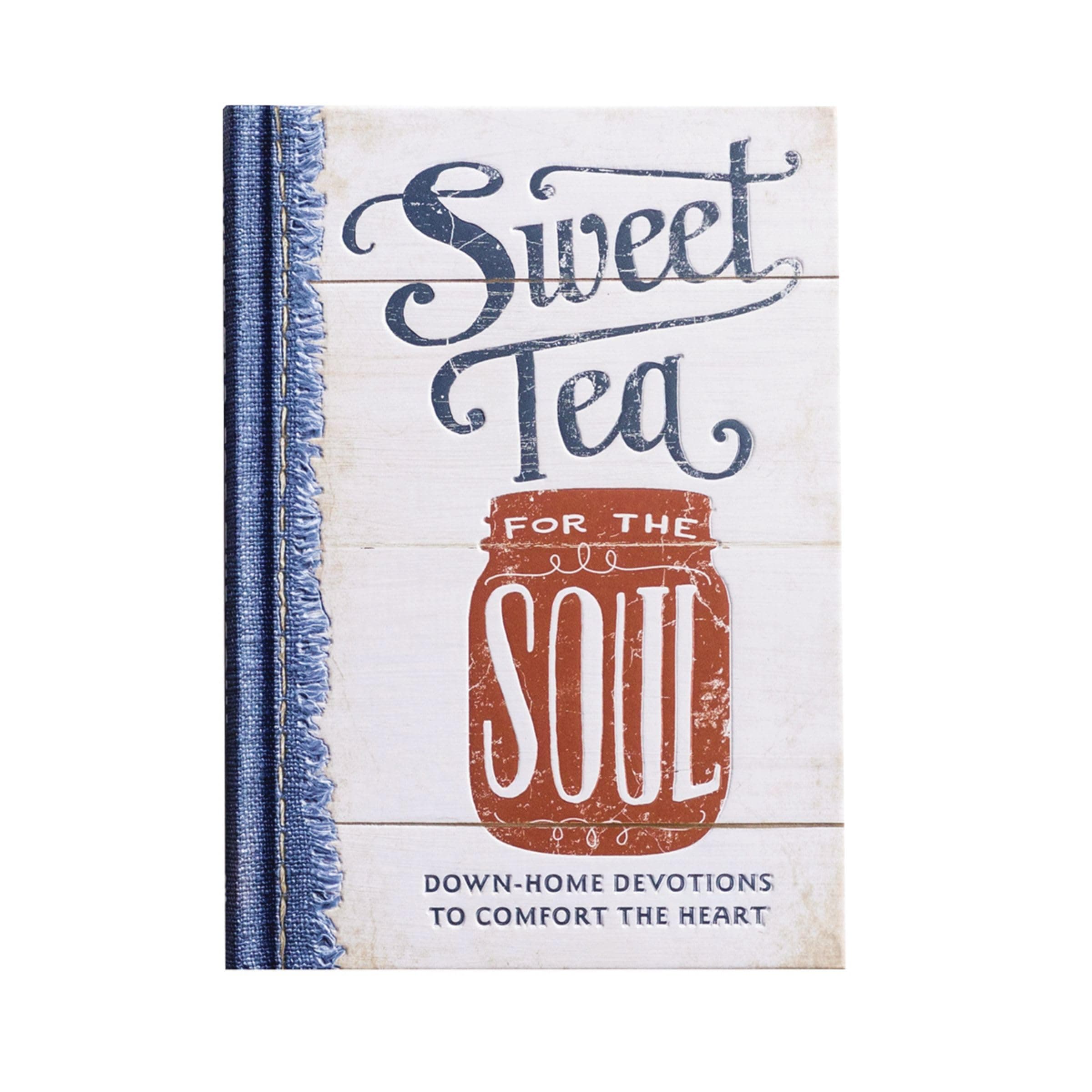 Sweet Tea for the Soul: Down-Home Devotions to Comfort the Heart (A 90-Day Devotional to Slow Down Your Pace and Bring Peace to Your Busy Life)