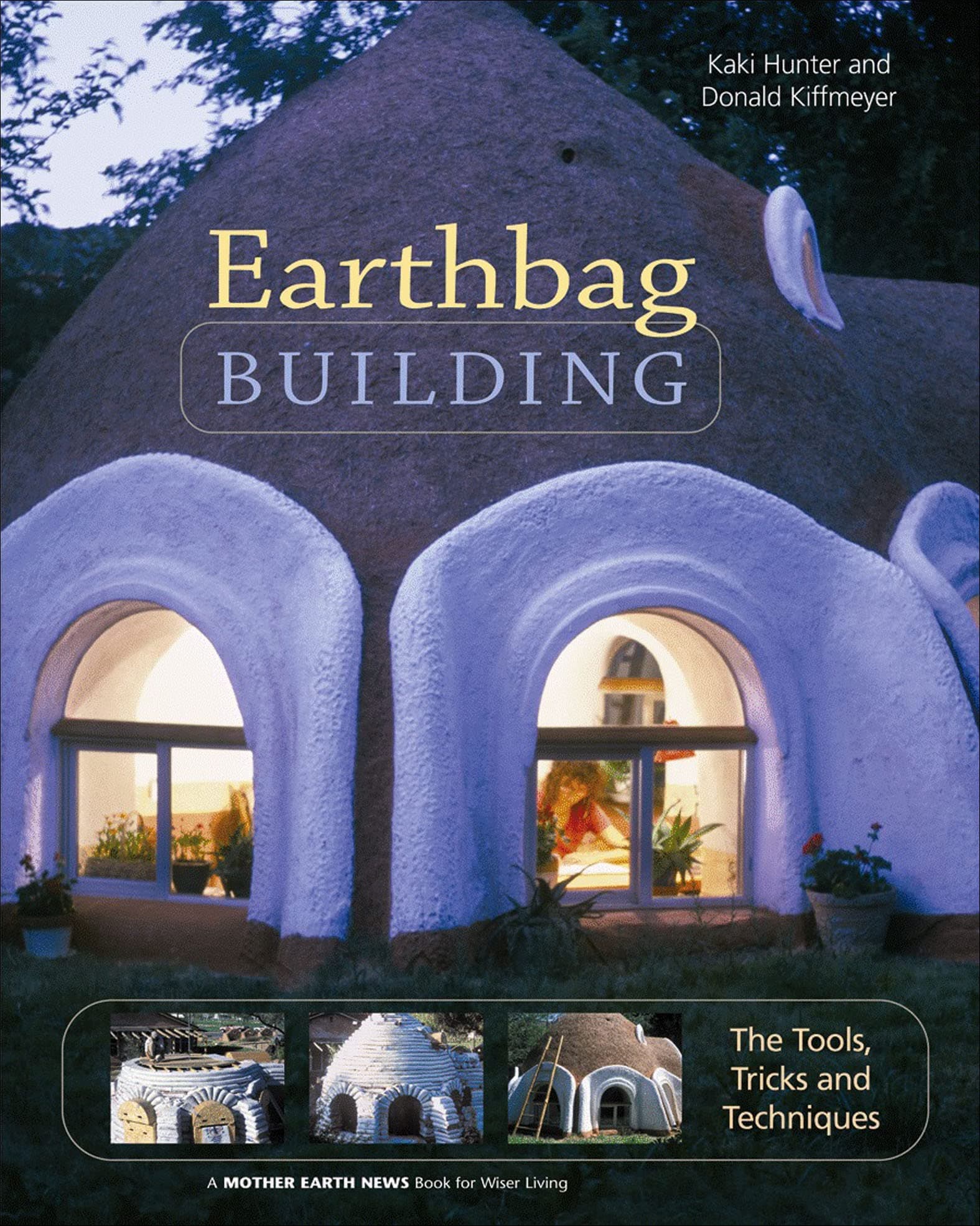 Earthbag Building: The Tools, Tricks and Techniques (Mother Earth News Books for Wiser Living Book 8) Kindle Edition