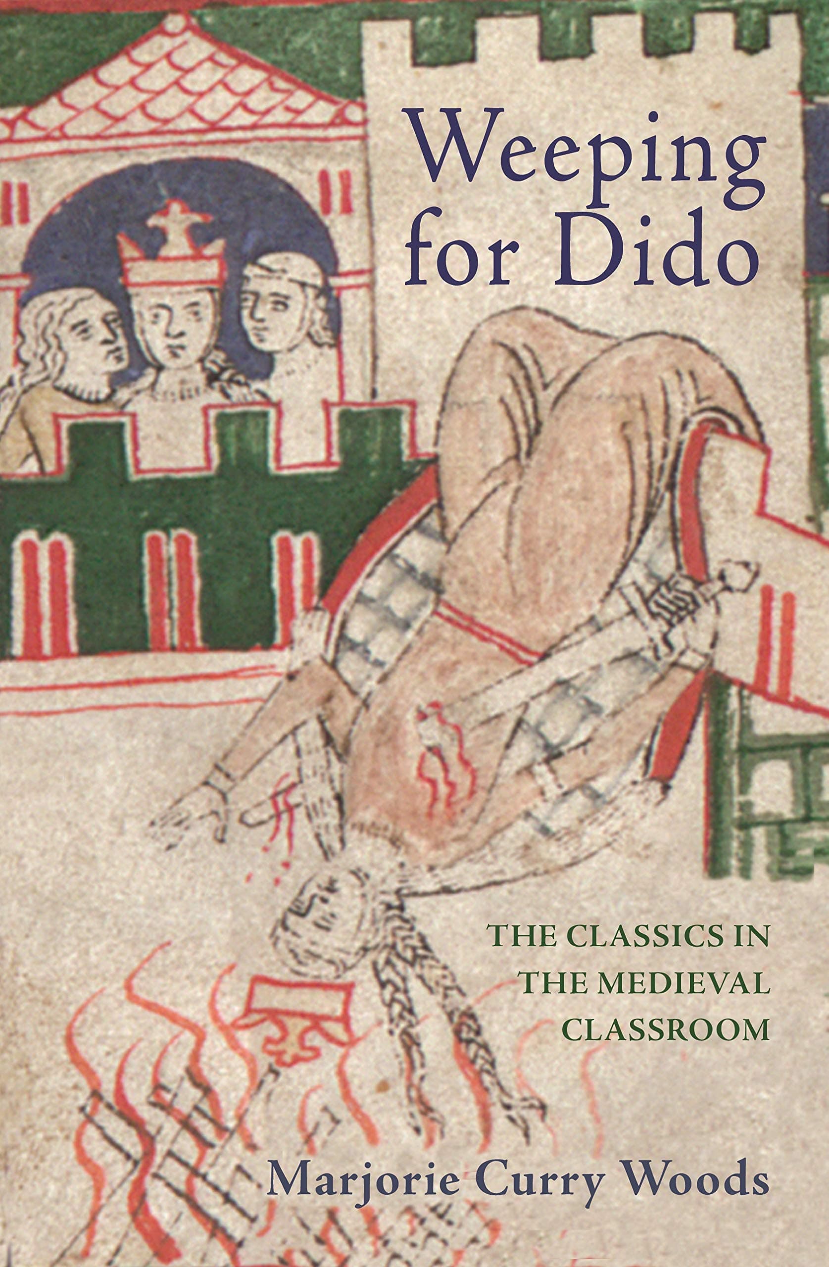 Weeping for Dido: The Classics in the Medieval Classroom (E. H. Gombrich Lecture Series)