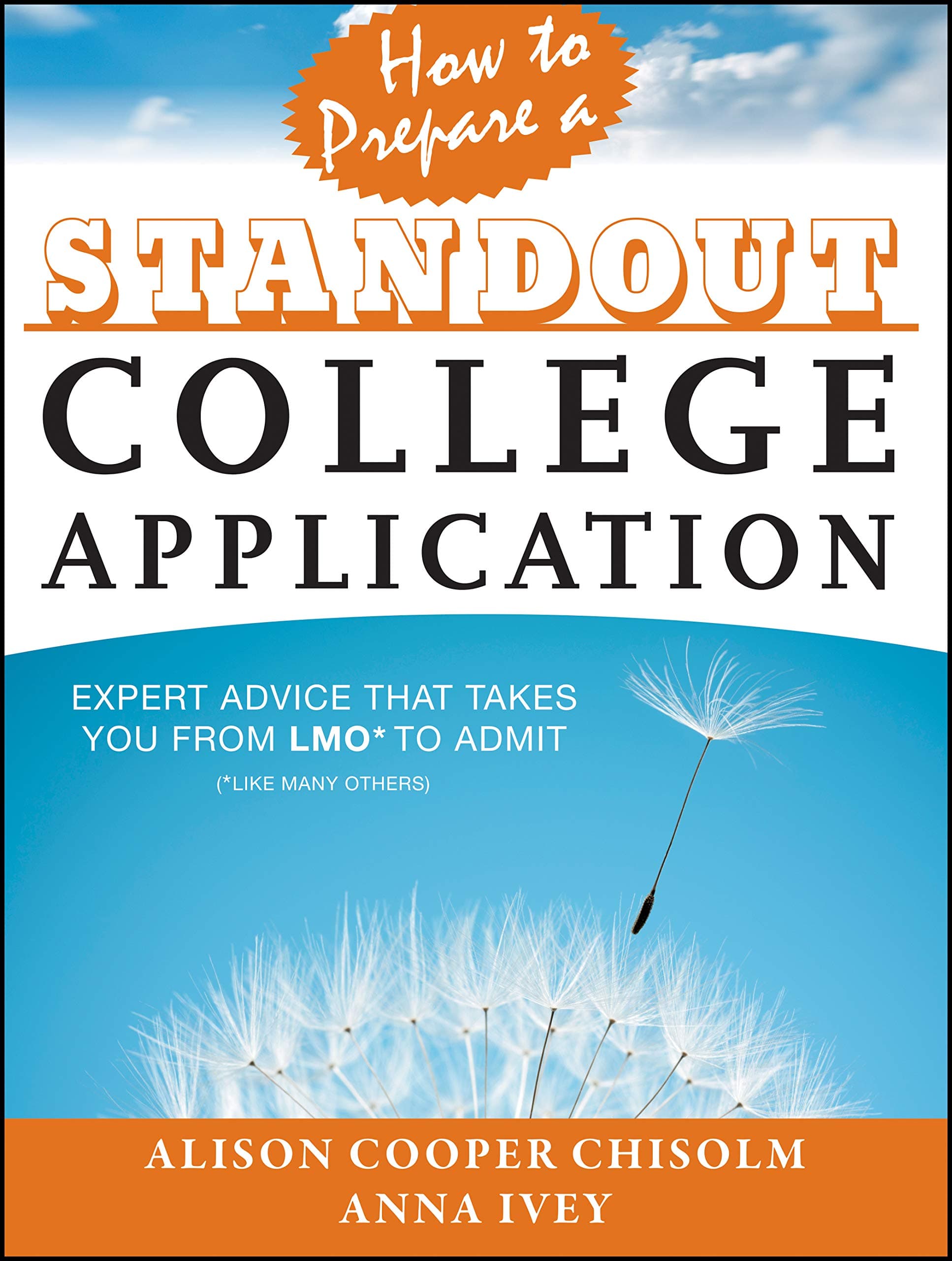 How to Prepare a Standout College Application: Expert Advice that Takes You from LMO* (*Like Many Others) to Admit 1st Edition