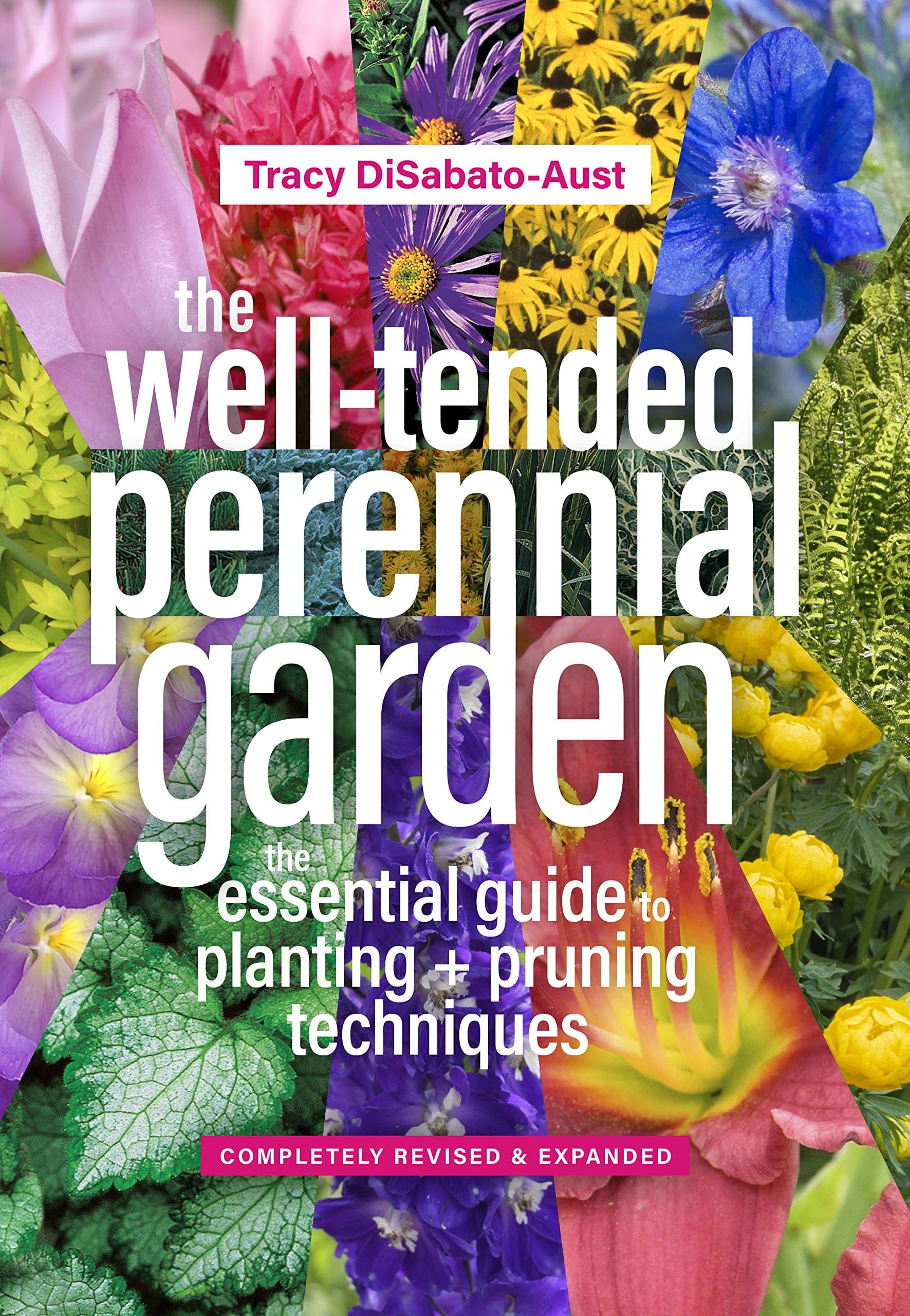 The Well-Tended Perennial Garden: The Essential Guide to Planting and Pruning Techniques, Third Edition Hardcover – Illustrated, February 22, 2017