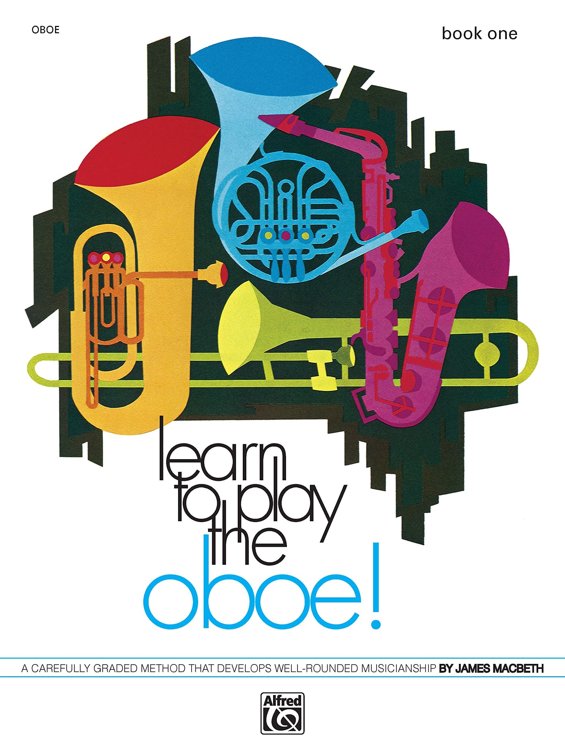 Learn to Play Oboe, Bk 1: A Carefully Graded Method That Develops Well-Rounded Musicianship