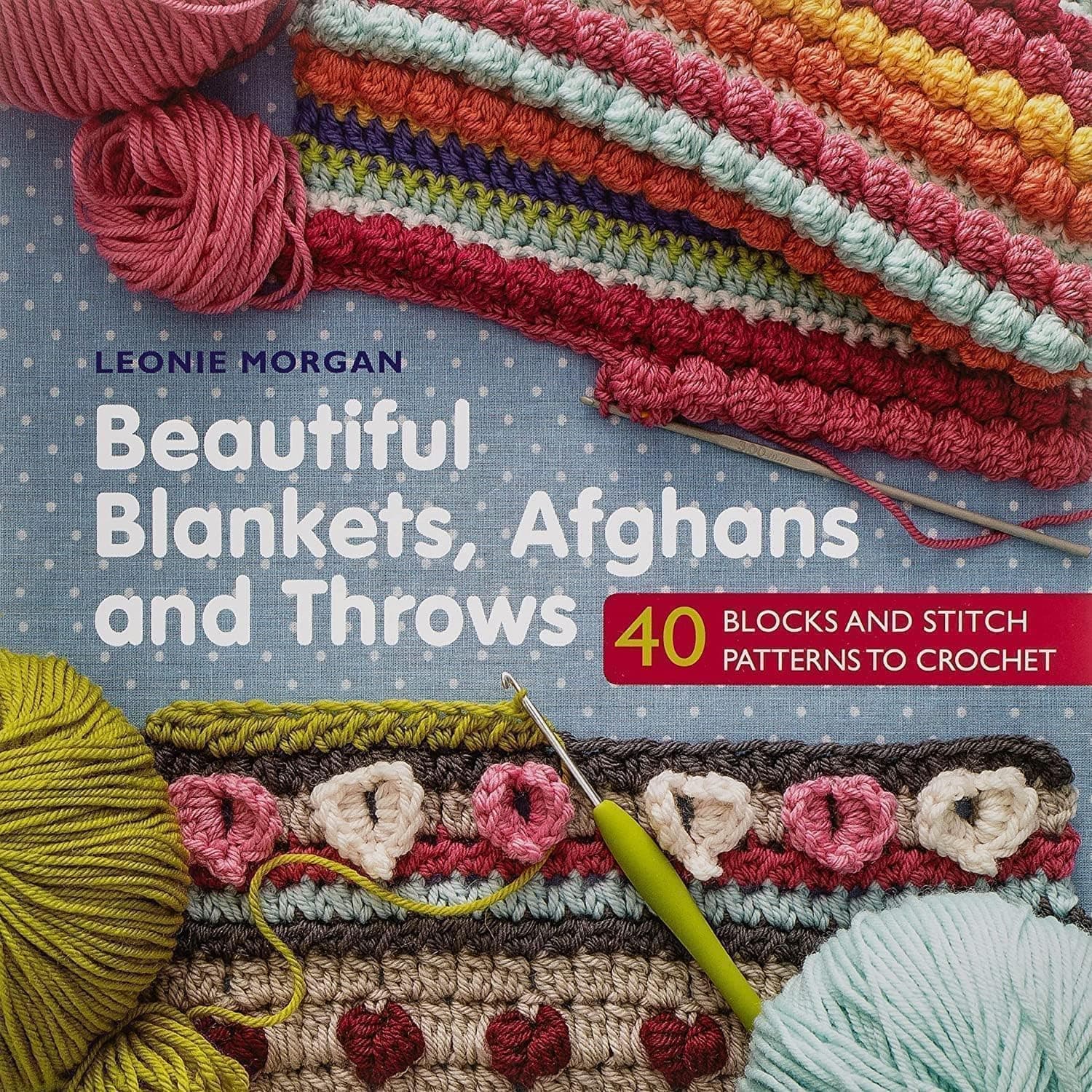 Beautiful Blankets, Afghans and Throws: 40 Blocks & Stitch Patterns to Crochet
